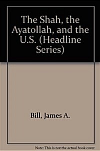 The Shah, the Ayatollah, and the U.S. (Paperback)