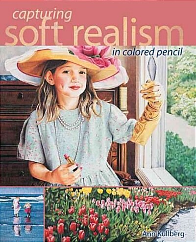 [중고] Capturing Soft Realism in Colored Pencil (Hardcover, 1st)