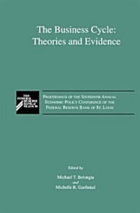 The Business Cycle: Theories and Evidence: Proceedings of the Sixteenth Annual Economic Policy Conference of the Federal Reserve Bank of St. Louis (Hardcover, 1992)