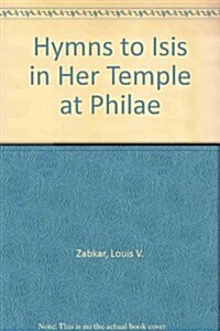 Hymns to Isis in Her Temple at Philae (Hardcover)