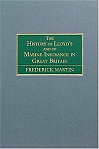 The History of Lloyds and of Marine Insurance in Great Britain [1876]: With an Appendix Containing Statistics Relating to Marine Insurance (Hardcover)
