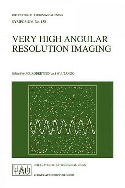 Very High Angular Resolution Imaging: Proceedings of the 158th Symposium of the International Astronomical Union, Held at the Womens College, Univers (Paperback, Softcover Repri)