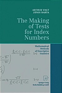 The Making of Tests for Index Numbers: Mathematical Methods of Descriptive Statistics (Paperback)