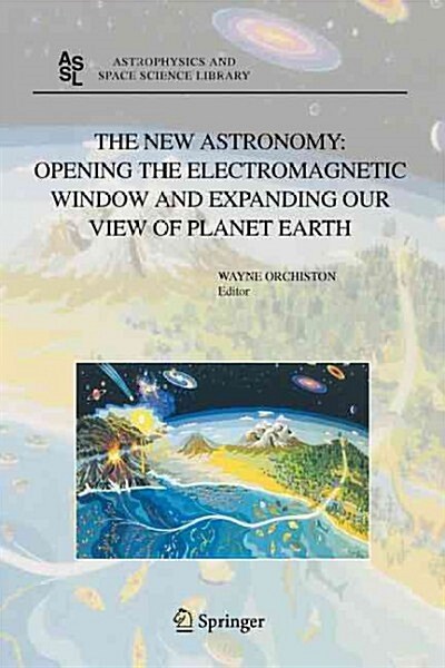 The New Astronomy: Opening the Electromagnetic Window and Expanding Our View of Planet Earth: A Meeting to Honor Woody Sullivan on His 60th Birthday (Paperback)