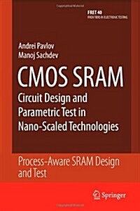 CMOS Sram Circuit Design and Parametric Test in Nano-Scaled Technologies: Process-Aware Sram Design and Test (Paperback)
