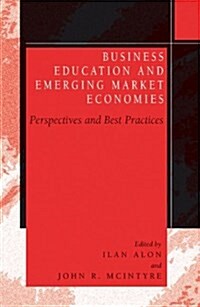 Business Education in Emerging Market Economies: Perspectives and Best Practices (Paperback, 2005)