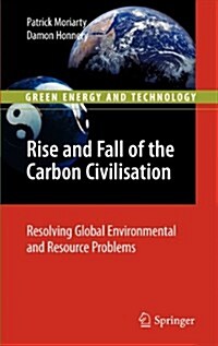 Rise and Fall of the Carbon Civilisation : Resolving Global Environmental and Resource Problems (Hardcover)