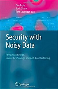 Security with Noisy Data : On Private Biometrics, Secure Key Storage and Anti-Counterfeiting (Paperback, Softcover reprint of hardcover 1st ed. 2007)