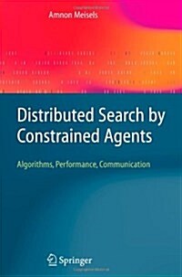 Distributed Search by Constrained Agents : Algorithms, Performance, Communication (Paperback, Softcover reprint of hardcover 1st ed. 2008)