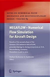 Megaflow - Numerical Flow Simulation for Aircraft Design: Results of the Second Phase of the German Cfd Initiative Megaflow, Presented During Its Clos (Paperback)