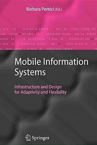 Mobile Information Systems: Infrastructure and Design for Adaptivity and Flexibility (Paperback)