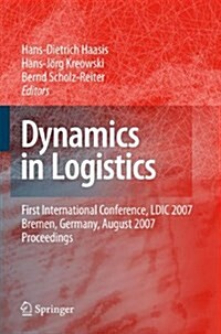 Dynamics in Logistics: First International Conference, LDIC 2007, Bremen, Germany, August 2007. Proceedings (Paperback)