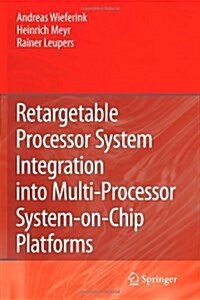 Retargetable Processor System Integration into Multi-processor System-on-chip Platforms (Paperback)