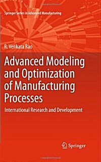 Advanced Modeling and Optimization of Manufacturing Processes : International Research and Development (Hardcover, 2011)