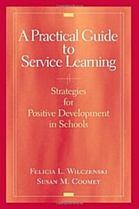 A Practical Guide to Service Learning: Strategies for Positive Development in Schools (Paperback)