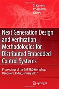 Next Generation Design and Verification Methodologies for Distributed Embedded Control Systems: Proceedings of the GM R&d Workshop, Bangalore, India, (Paperback)