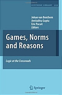 Games, Norms and Reasons: Logic at the Crossroads (Hardcover, 2011)