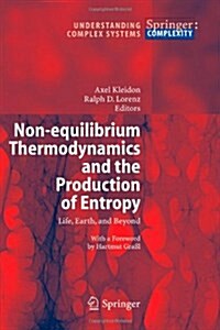 Non-Equilibrium Thermodynamics and the Production of Entropy: Life, Earth, and Beyond (Paperback)