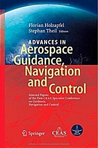 Advances in Aerospace Guidance, Navigation and Control: Selected Papers of the 1st Ceas Specialist Conference on Guidance, Navigation and Control (Hardcover, 2011)