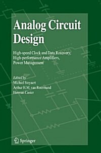 Analog Circuit Design: High-Speed Clock and Data Recovery, High-Performance Amplifiers, Power Management (Paperback)