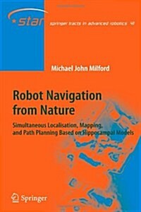 Robot Navigation from Nature: Simultaneous Localisation, Mapping, and Path Planning Based on Hippocampal Models (Paperback)
