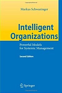 Intelligent Organizations: Powerful Models for Systemic Management (Paperback, 2)