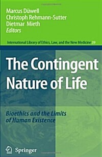 The Contingent Nature of Life: Bioethics and the Limits of Human Existence (Paperback)