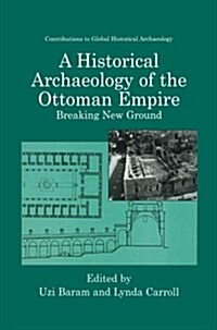 A Historical Archaeology of the Ottoman Empire: Breaking New Ground (Paperback, 2002)