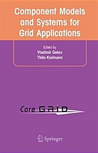 Component Models and Systems for Grid Applications: Proceedings of the Workshop on Component Models and Systems for Grid Applications Held June 26, 20 (Paperback)