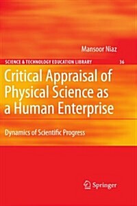 Critical Appraisal of Physical Science as a Human Enterprise: Dynamics of Scientific Progress (Paperback)