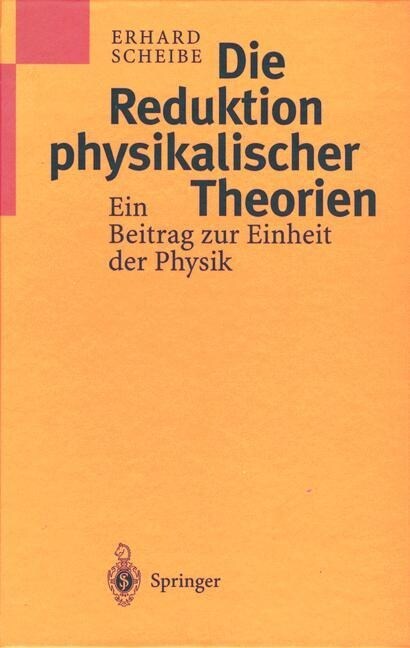 Die Reduktion Physikalischer Theorien: Ein Beitrag Zur Einheit Der Physik (Hardcover, 1999)