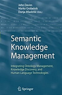 Semantic Knowledge Management: Integrating Ontology Management, Knowledge Discovery, and Human Language Technologies (Paperback)