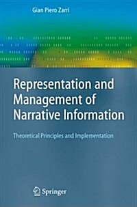 Representation and Management of Narrative Information : Theoretical Principles and Implementation (Paperback, Softcover reprint of hardcover 1st ed. 2009)