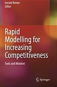 Rapid Modelling for Increasing Competitiveness : Tools and Mindset (Paperback, Softcover reprint of hardcover 1st ed. 2009)