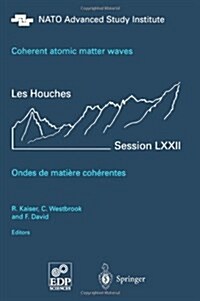 Coherent Atomic Matter Waves - Ondes de Matiere Coherentes: 27 July - 27 August 1999 (Paperback)