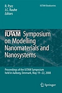 Iutam Symposium on Modelling Nanomaterials and Nanosystems: Proceedings of the Iutam Symposium Held in Aalborg, Denmark, 19-22 May, 2008 (Paperback)