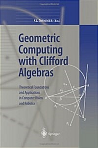 Geometric Computing with Clifford Algebras: Theoretical Foundations and Applications in Computer Vision and Robotics (Paperback)