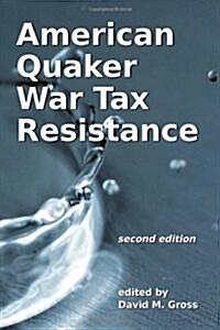 American Quaker War Tax Resistance: Second Edition (Paperback)