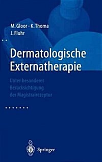 Dermatologische Externatherapie: Unter Besonderer Ber?ksichtigung Der Magistralrezeptur (Hardcover, 2000)