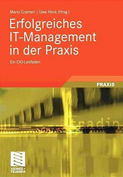 Erfolgreiches It-Management in Der Praxis: Ein CIO-Leitfaden (Paperback, 2010)