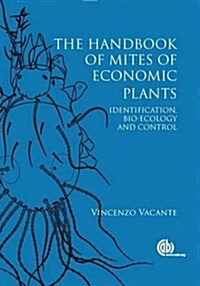 Handbook of Mites of Economic Plants, The : Identification, Bio-ecology and Control (Hardcover)