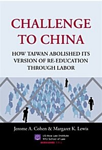 Challenge to China: How Taiwan Abolished Its Version of Re-Education Through Labor (Paperback)
