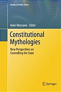 Constitutional Mythologies: New Perspectives on Controlling the State (Paperback, 2011)