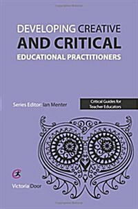 Developing Creative and Critical Educational Practitioners (Paperback)