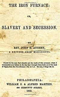 The Iron Furnace: Or, Slavery and Secession (Paperback)