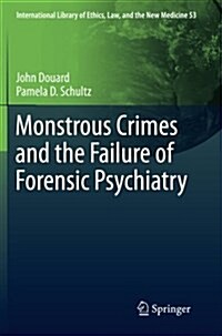 Monstrous Crimes and the Failure of Forensic Psychiatry (Paperback)