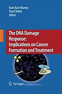 The DNA Damage Response: Implications on Cancer Formation and Treatment (Paperback, 2009)