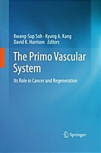 The Primo Vascular System: Its Role in Cancer and Regeneration (Paperback, 2012)
