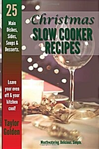 25 Christmas Slow Cooker Recipes: Mouthwatering, Delicious, Simple Christmas Crock Pot Recipes (Paperback)