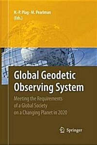 Global Geodetic Observing System: Meeting the Requirements of a Global Society on a Changing Planet in 2020 (Paperback, 2009)